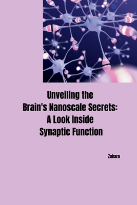Unveiling the Brain's Nanoscale Secrets: A Look Inside Synaptic Function -