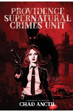 Coperta cărții 'Providence Supernatural Crimes Unit - Chad Anctil'