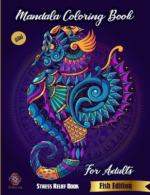 Mandala Coloring Book For Adults: Stress Relief Book: New Fish Edition Fishty Edt.: Anti-stress colouring book: animal coloring book for adults - Fishty Edition