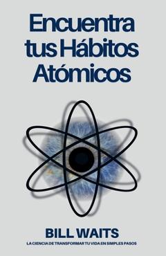 Coperta cărții 'Encuentra tus Hábitos Atómicos - Bill Waits'
