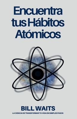 Encuentra tus Hábitos Atómicos - Bill Waits