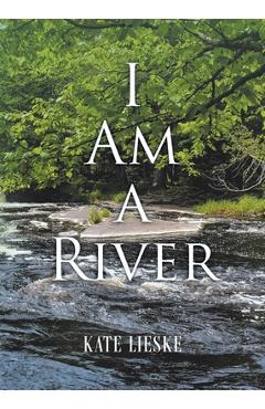 Coperta cărții 'I Am a River - Kate Lieske'