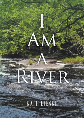 Coperta cărții 'I Am a River - Kate Lieske'
