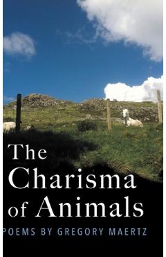 Poza produsului The Charisma of Animals: Poems by Gregory Maertz - Gregory Maertz