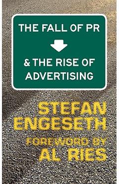 Coperta cărții 'The Fall of PR & the Rise of Advertising - Stefan Engeseth'