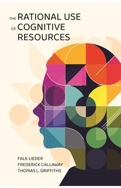 Coperta cărții 'The Rational Use of Cognitive Resources - Falk Lieder'