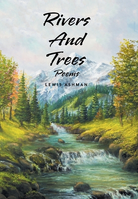 Rivers And Trees: Poems - Lewis Ashman