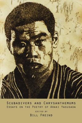 Scubadivers and Chrysanthemums: Essays on the Poetry of Araki Yasusada - Bill Freind