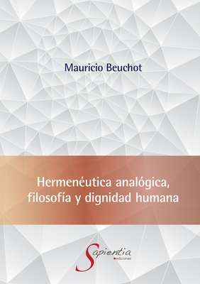 Hermenéutica analógica, filosofía y dignidad humana - Mauricio Hardie Beuchot Puente