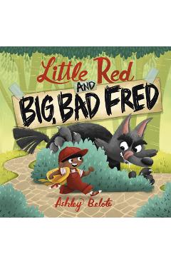 Poza produsului Little Red and Big, Bad Fred - Ashley Belote