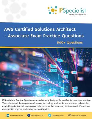 AWS Certified Solutions Architect - Associate Exam Practice Questions: 500+ Questions - Ip Specialist