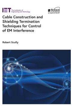 Coperta cărții 'Cable Construction and Shielding Termination Techniques for Control of Em Interference - Robert Scully'