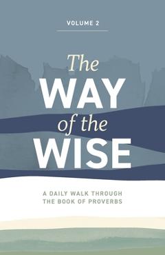 Coperta cărții 'The Way of the Wise: A daily walk through the Book of Proverbs - Volume 2 - Brandon Anderton'