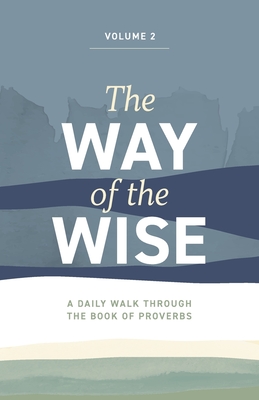 The Way of the Wise: A daily walk through the Book of Proverbs - Volume 2 - Brandon Anderton