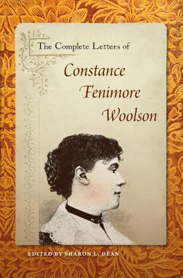 The Complete Letters of Constance Fenimore Woolson - Sharon L. Dean