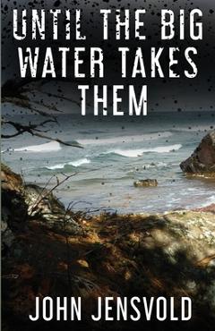 Coperta cărții 'Until the Big Water Takes Them - John Jensvold'