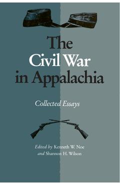 Poza produsului The Civil War in Appalachia: Collected Essays - Kenneth W. Noe