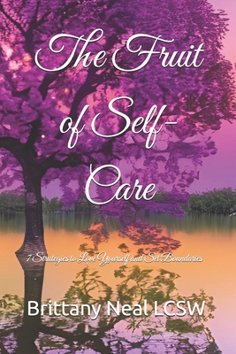Coperta cărții 'The Fruit of Self-Care: 7 Strategies to Love Yourself and Set Boundaries - Brittany Renee Neal Lcsw'