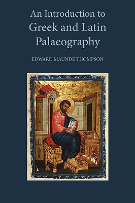 An Introduction to Greek and Latin Palaeography - E. M. Thompson
