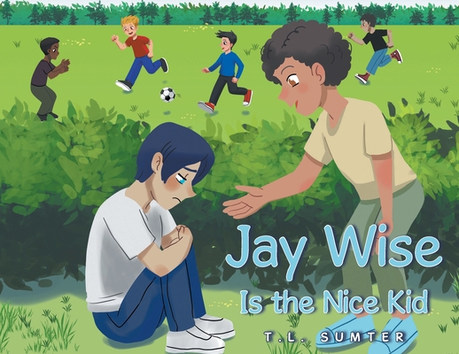 Jay Wise Is the Nice Kid - T. L. Sumter