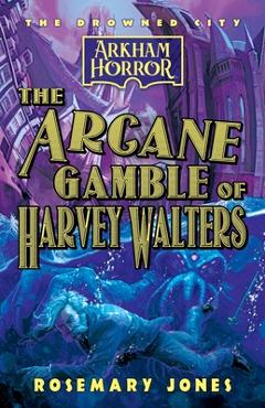 Poza produsului The Arcane Gamble of Harvey Walters: An Arkham Horror Novel - Rosemary Jones