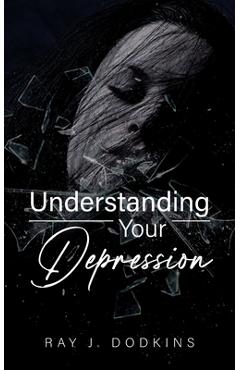 Poza produsului Understanding Your Depression - Ray J. Dodkins