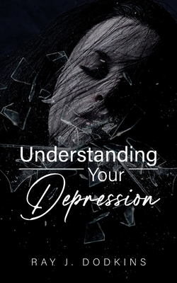 Understanding Your Depression - Ray J. Dodkins