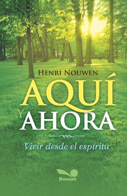 Aquí y ahora: vivir desde el espíritu - Henri Nouwen