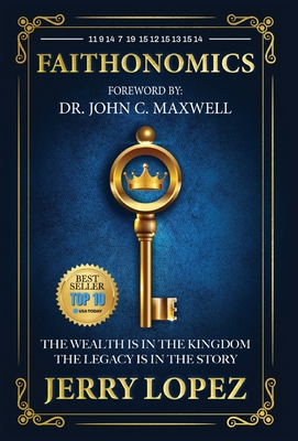Faithonomics: The Wealth is in the Kingdom, the Legacy is in the Story - Jerry Lopez