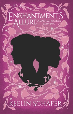 Enchantment's Allure: A Magical Regency Book Two - Keelin Schafer