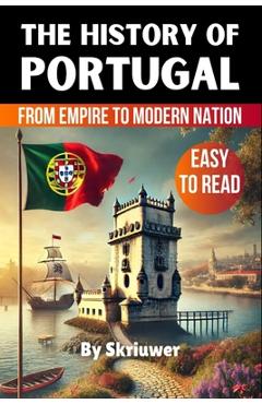 Poza produsului The History of Portugal: Exploring Portugal's Past: From Empire to Modern Nation - 