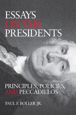 Essays on the Presidents: Principles and Politics - Paul F. Boller