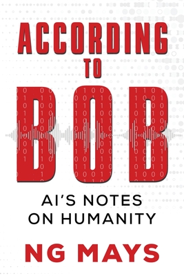 Coperta cărții 'According to Bob - An AI's Notes on Humanity - Ng Mays'