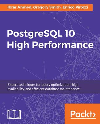 PostgreSQL 10 High Performance - Third Edition: Expert techniques for query optimization, high availability, and efficient database maintenance - Enrico Pirozzi