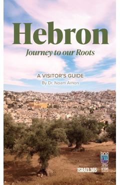 Coperta cărții 'Hebron: Journey to our Roots: A Visitors Guide - Noam Arnon'
