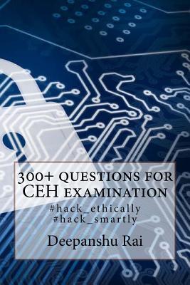 300+ questions for CEH examination: #hack_ethically #hack_smartly - Deepanshu Rai