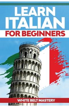 Coperta cărții 'Learn Italian For Beginners: Illustrated step by step guide for complete beginners to understand Italian language from'