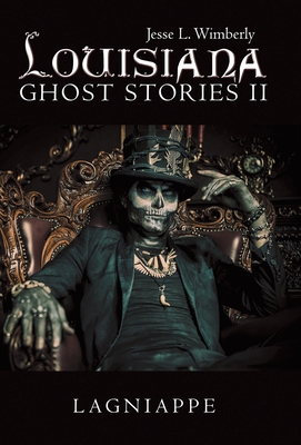 Louisiana Ghost Stories Ii: Lagniappe - Jesse L. Wimberly