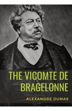 Poza produsului The Vicomte de Bragelonne: a novel by Alexandre Dumas. It is the third and last of The d'Artagnan Romances, following The Three Musketeers and Tw - Alexandre Dumas