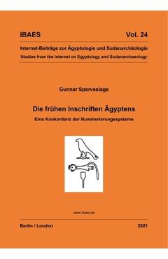 Coperta cărții 'Die Frühen Inschriften Ägyptens: Eine Konkordanz Der Nummerierungssysteme - Gunnar Sperveslage'