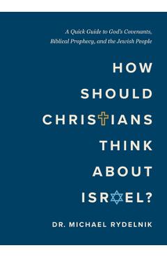 Coperta cărții 'How Should Christians Think about Israel?: A Quick Guide to God's Covenants, Biblical Prophecy, and the Jewish People -'