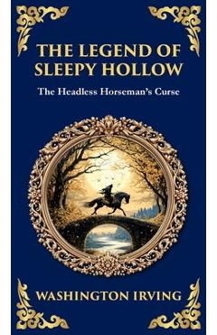 Poza produsului The Legend of Sleepy Hollow: Washington Irving's Iconic American Ghost Story - The Headless Horseman Rides (Deluxe Hardbound Edition) - Washington Irving