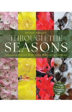 Poza produsului Through the Seasons: A Botanical Odyssey of the Native Plants of the Northeast - Michael Adamovic