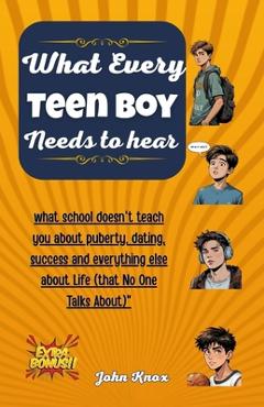 Poza produsului What Every Teen Boy Needs To Hear: what school doesn't teach you about puberty, dating, success and everything else about Life (that No One Talks Abou - John Knox