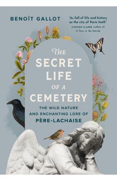 Coperta cărții 'The Secret Life of a Cemetery: The Wild Nature and Enchanting Lore of Père-Lachaise - Benoît Gallot'