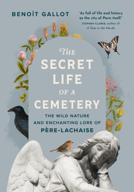 Coperta cărții 'The Secret Life of a Cemetery: The Wild Nature and Enchanting Lore of Père-Lachaise - Benoît Gallot'