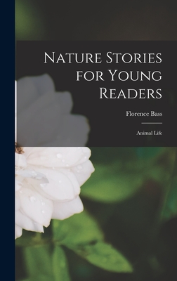 Nature Stories for Young Readers: Animal Life - Florence Bass