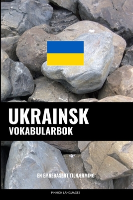 Ukrainsk Vokabularbok: En Emnebasert Tilnærming - Pinhok Languages