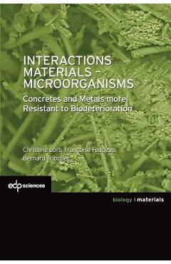 Poza produsului Interactions Materials - Microorganisms: Concretes and Metals More Resistant to Biodeterioration - Christine Lors