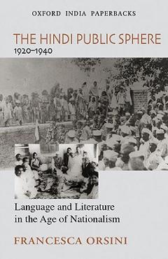 Coperta cărții 'The Hindi Public Sphere, 1920-1940: Language and Literature in the Age of Nationalism - Francesca Orsini'